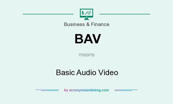 What does BAV mean? It stands for Basic Audio Video