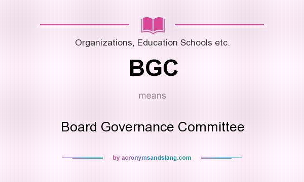 What does BGC mean? It stands for Board Governance Committee