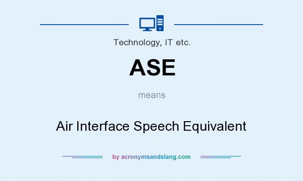 What does ASE mean? It stands for Air Interface Speech Equivalent