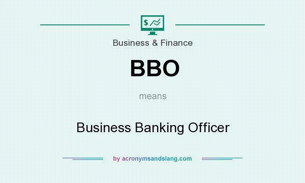 What does BBO mean? It stands for Business Banking Officer