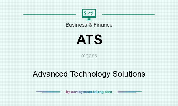 What does ATS mean? It stands for Advanced Technology Solutions