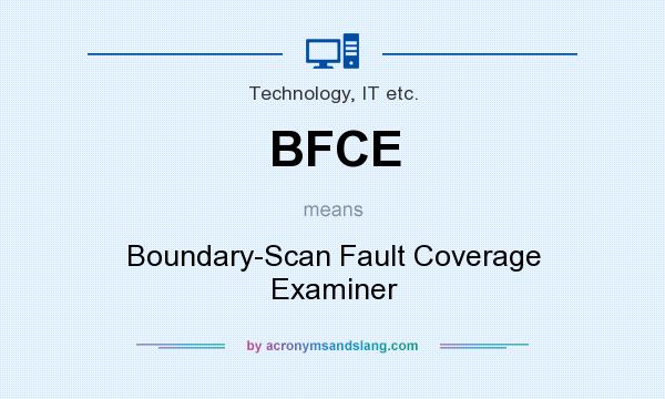 What does BFCE mean? It stands for Boundary-Scan Fault Coverage Examiner