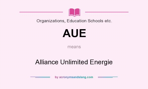 What does AUE mean? It stands for Alliance Unlimited Energie