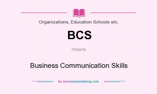 What does BCS mean? It stands for Business Communication Skills