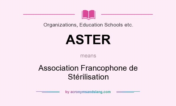 What does ASTER mean? It stands for Association Francophone de Stérilisation