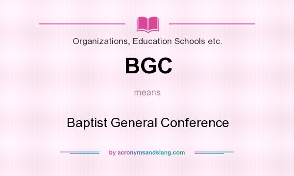 What does BGC mean? It stands for Baptist General Conference