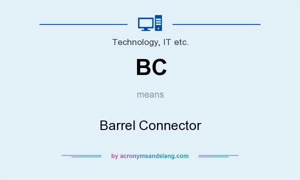 What does BC mean? It stands for Barrel Connector