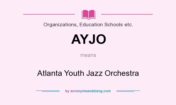 What does AYJO mean? It stands for Atlanta Youth Jazz Orchestra