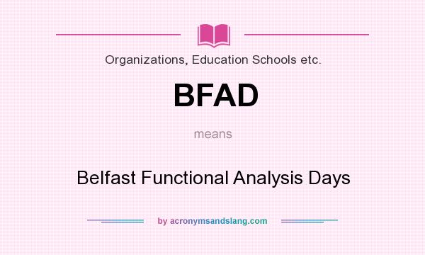 What does BFAD mean? It stands for Belfast Functional Analysis Days