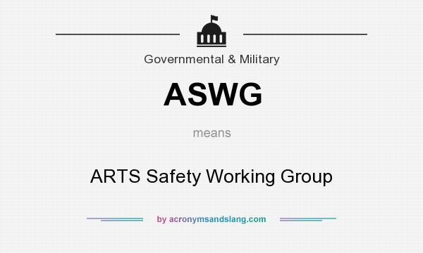 What does ASWG mean? It stands for ARTS Safety Working Group