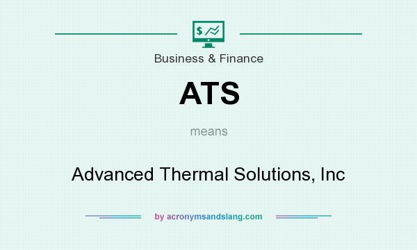 What does ATS mean? It stands for Advanced Thermal Solutions, Inc
