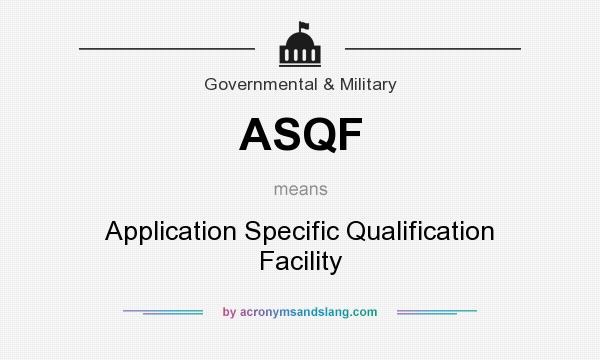 What does ASQF mean? It stands for Application Specific Qualification Facility