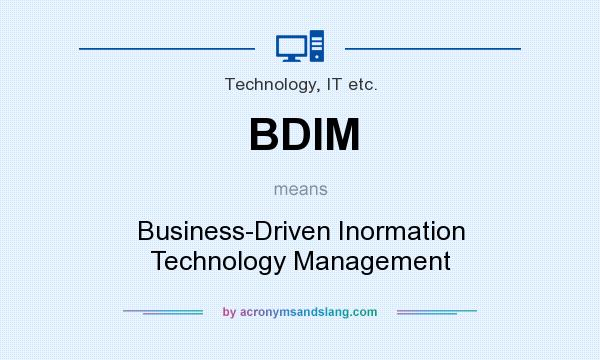What does BDIM mean? It stands for Business-Driven Inormation Technology Management