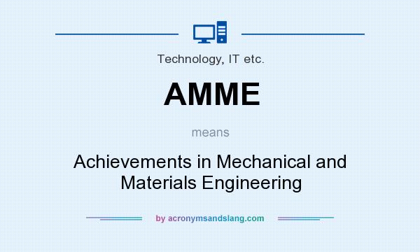 What does AMME mean? It stands for Achievements in Mechanical and Materials Engineering
