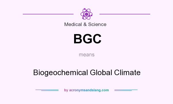 What does BGC mean? It stands for Biogeochemical Global Climate
