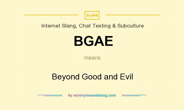 What does BGAE mean? It stands for Beyond Good and Evil