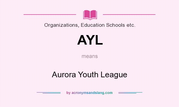 What does AYL mean? It stands for Aurora Youth League