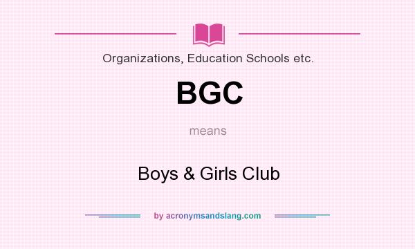 What does BGC mean? It stands for Boys & Girls Club