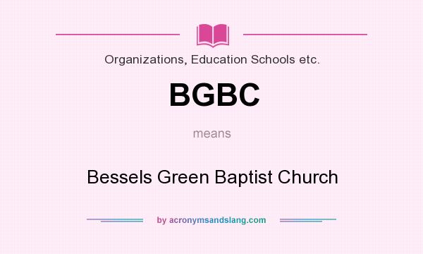 What does BGBC mean? It stands for Bessels Green Baptist Church
