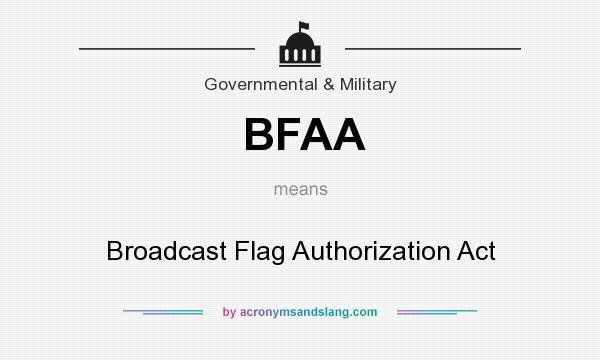 What does BFAA mean? It stands for Broadcast Flag Authorization Act