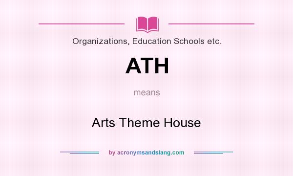 What does ATH mean? It stands for Arts Theme House