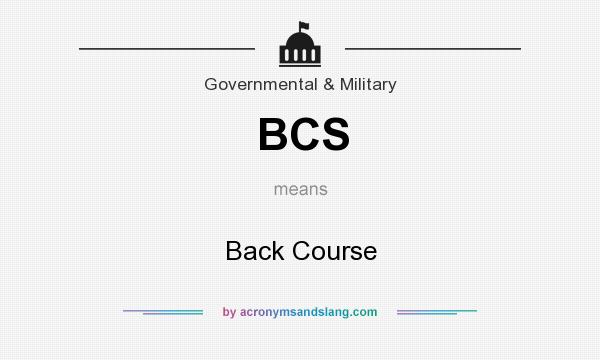 What does BCS mean? It stands for Back Course