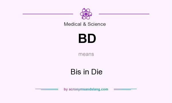 What does BD mean? It stands for Bis in Die