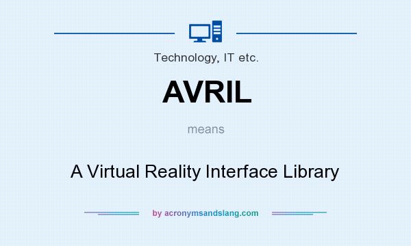 What does AVRIL mean? It stands for A Virtual Reality Interface Library