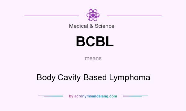 What does BCBL mean? It stands for Body Cavity-Based Lymphoma