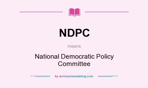 What does NDPC mean? It stands for National Democratic Policy Committee