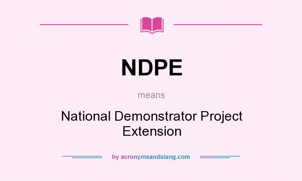 What does NDPE mean? It stands for National Demonstrator Project Extension