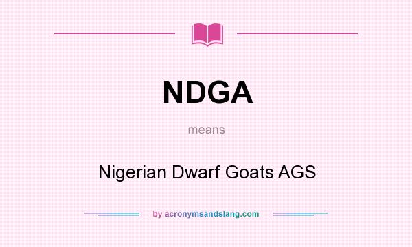 What does NDGA mean? It stands for Nigerian Dwarf Goats AGS