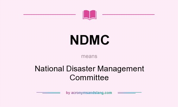 What does NDMC mean? It stands for National Disaster Management Committee
