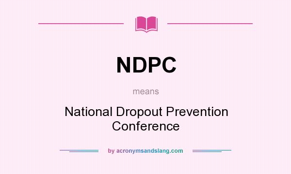 What does NDPC mean? It stands for National Dropout Prevention Conference