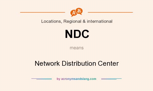 What does NDC mean? It stands for Network Distribution Center