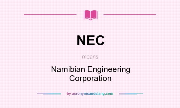 What does NEC mean? It stands for Namibian Engineering Corporation