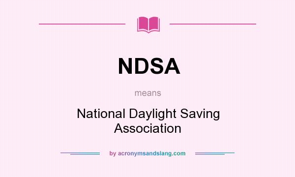 What does NDSA mean? It stands for National Daylight Saving Association