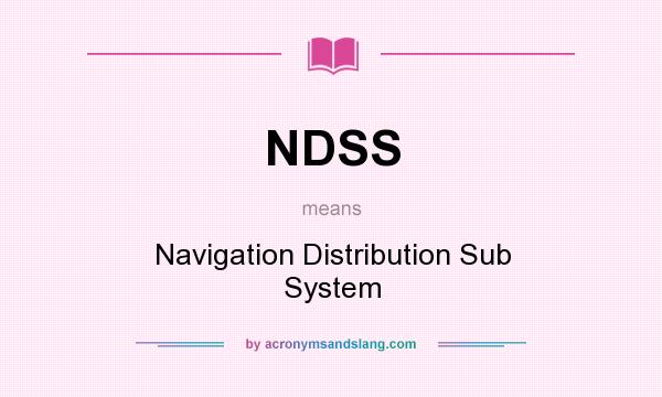 What does NDSS mean? It stands for Navigation Distribution Sub System