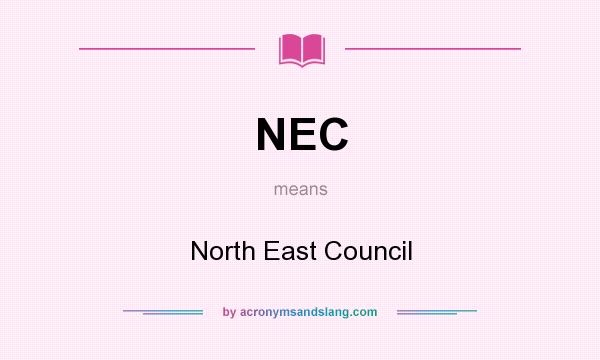What does NEC mean? It stands for North East Council
