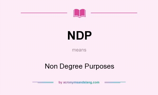 What does NDP mean? It stands for Non Degree Purposes