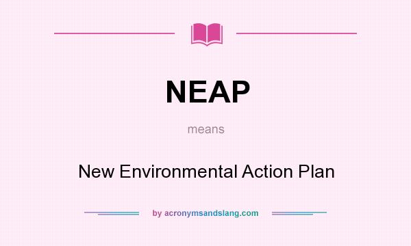 What does NEAP mean? It stands for New Environmental Action Plan