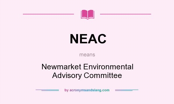 What does NEAC mean? It stands for Newmarket Environmental Advisory Committee