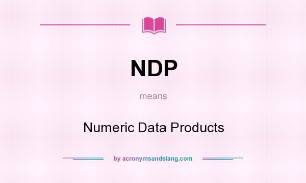 What does NDP mean? It stands for Numeric Data Products