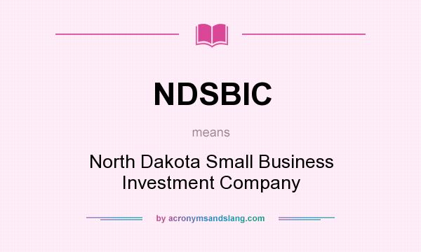 What does NDSBIC mean? It stands for North Dakota Small Business Investment Company