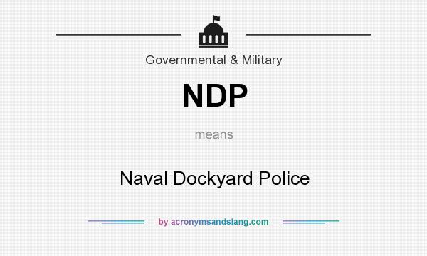 What does NDP mean? It stands for Naval Dockyard Police