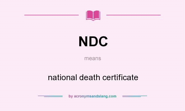 What does NDC mean? It stands for national death certificate