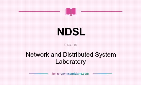 What does NDSL mean? It stands for Network and Distributed System Laboratory
