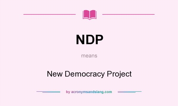 What does NDP mean? It stands for New Democracy Project