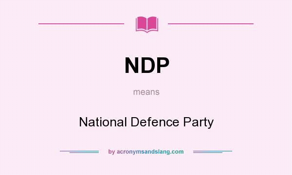 What does NDP mean? It stands for National Defence Party