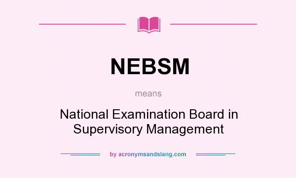 What does NEBSM mean? It stands for National Examination Board in Supervisory Management